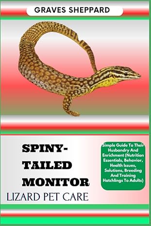 spiny tailed monitor lizard pet care simple guide to their husbandry and enrichment 1st edition graves