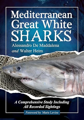 mediterranean great white sharks a comprehensive study including all recorded sightings 1st edition