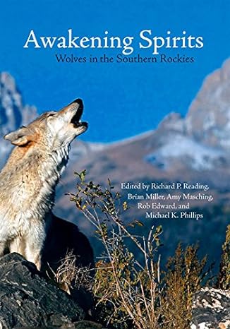 awakening spirits wolves in the southern rockies 1st edition richard p reading ,amy l masching ,brian miller