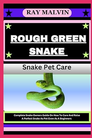 rough green snake snake pet care complete snake owners guide on how to care and raise a perfect snake as pet