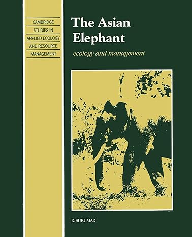 the asian elephant ecology and management 1st edition raman sukumar 052143758x, 978-0521437585