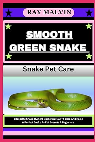 smooth green snake snake pet care complete snake owners guide on how to care and raise a perfect snake as pet