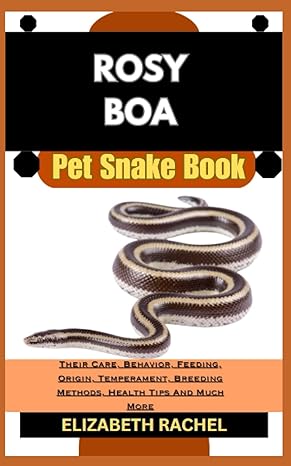 rosy boa pet snake book their care behavior feeding origin temperament breeding methods health tips and much