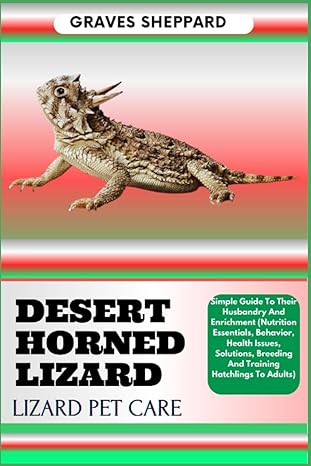 desert horned lizard lizard pet care simple guide to their husbandry and enrichment 1st edition graves