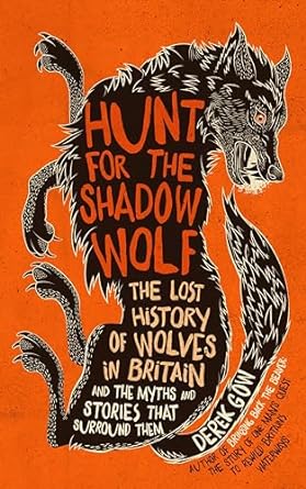 hunt for the shadow wolf us edition the lost history of wolves in britain and the myths and stories that