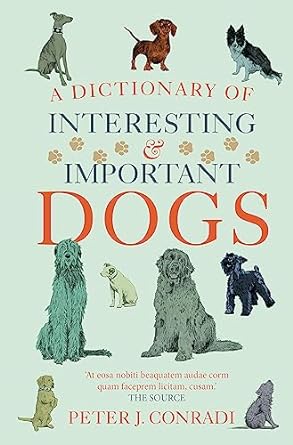 a dictionary of interesting and important dogs 1st edition peter j conradi 1780725175, 978-1780725178