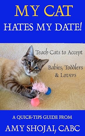 my cat hates my date teach cats to accept babies toddlers and lovers 1st edition amy shojai 1500957887,