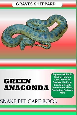 green anaconda snake pet care book beginners guide to finding habitat care behavior feeding life cycle