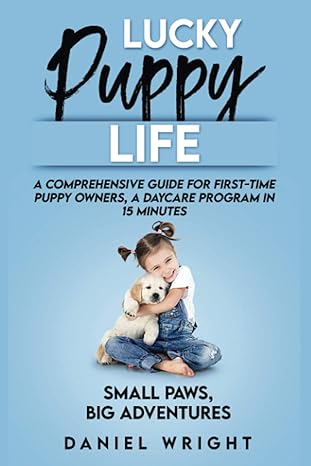 lucky puppy life a comprehensive guide for first time puppy owners a daycare program in 15 minutes 1st