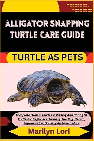 alligator snapping turtle care guide turtle as pets complete owners guide on raising and caring of turtle for