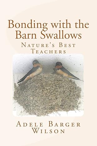 bonding with the barn swallows natures best teachers 1st edition adele barger wilson 1494481464,