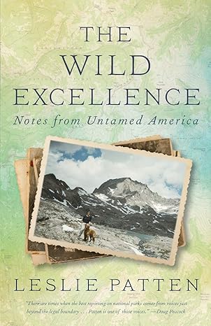 the wild excellence notes from untamed america 1st edition leslie patten 069211744x, 978-0692117446