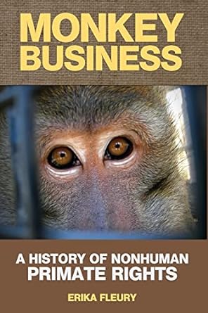 monkey business a history of nonhuman primate rights 1st edition erika fleury 1490384022, 978-1490384023