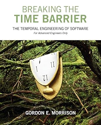 breaking the time barrier the temporal engineering of software for advanced engineers only 1st edition gordon