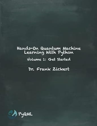hands on quantum machine learning with python volume 1 get started 1st edition dr. frank zickert