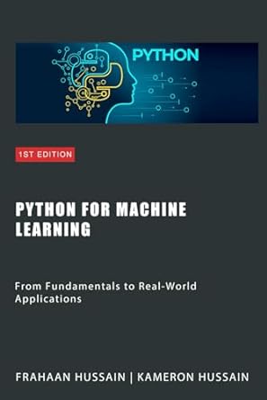 python python for machine learning from fundamentals to real world applications 1st edition frahaan hussain,
