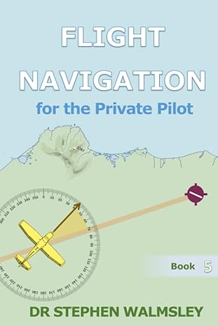 flight navigation for the private pilot 1st edition dr stephen walmsley 979-8779253666