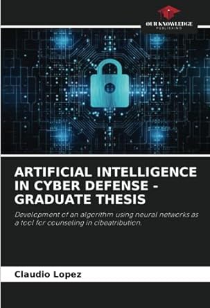 artificial intelligence in cyber defense graduate thesis development of an algorithm using neural networks as