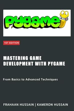 mastering game development with pygame from basics to advanced techniques 1st edition kameron hussain