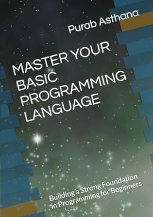 master your basic programming language building a strong foundation in programming for beginners 1st edition