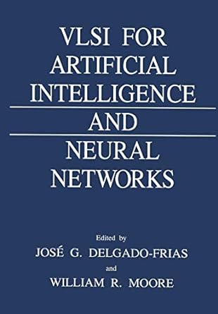 vlsi for artificial intelligence and neural networks 1st edition jose g. delgado frias, w.r. moore