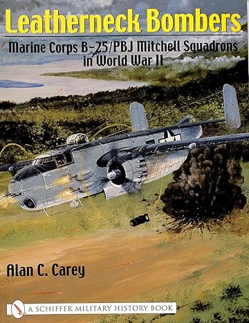 leatherneck bombers marine corps b 25 pbj mitchell squadrons in world war ii 1st edition alan c carey