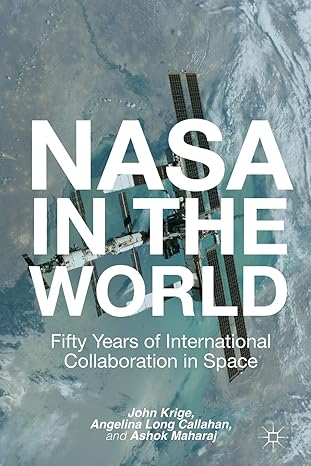 nasa in the world fifty years of international collaboration in space 2013th edition john krige ,ashok