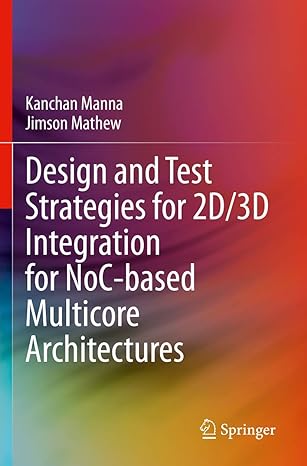 design and test strategies for 2d/3d integration for noc based multicore architectures 1st edition kanchan