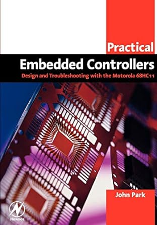 practical embedded controllers design and troubleshooting with the motorola 68hc11 1st edition john park asd