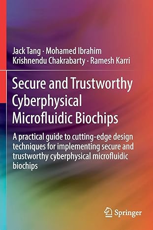 secure and trustworthy cyberphysical microfluidic biochips a practical guide to cutting edge design