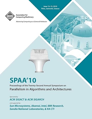 spaa 10 proceedings of the 22nd annual symposium on parallelisms in algorithns and architectures 1st edition