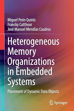 heterogeneous memory organizations in embedded systems placement of dynamic data objects 1st edition miguel