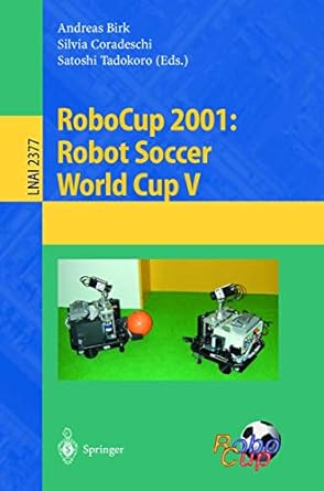 robocup 2001 robot soccer world cup v lnai 2377 2002nd edition andreas birk ,silvia coradeschi ,satoshi