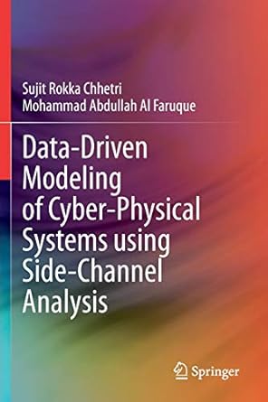 data driven modeling of cyber physical systems using side channel analysis 1st edition sujit rokka chhetri