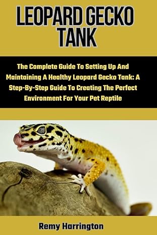 leopard gecko tank the complete guide to setting up and maintaining a healthy leopard gecko tank a step by