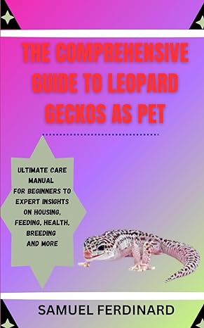 the comprehensive guide to leopard geckos as pet ultimate care manual for beginners to expert insights on