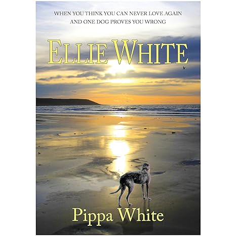 ellie white when you think you can never love again and one dog proves you wrong 1st edition pippa white
