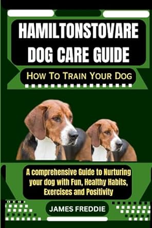 hamiltonstovare dog care guide how to train your dog a comprehensive guide to nurturing your dog with fun
