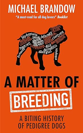 a matter of breeding a biting history of pedigree dogs 1st edition michael brandow 0715651331, 978-0715651339