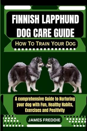 finnish lapphund dog care guide how to train your dog a comprehensive guide to nurturing your dog with fun