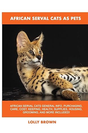 african serval cats as pets 1st edition lolly brown 1949555232, 978-1949555233