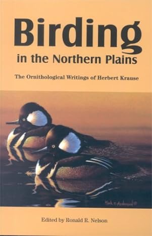birding in the northern plains the ornithological writings of herbert krause 1st edition herbert krause