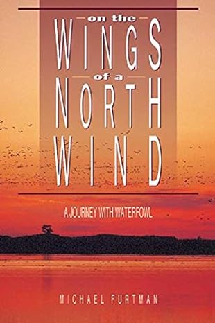 on the wings of a north wind a journey of waterfowl 1st edition michael furtman 1885061722, 978-1885061720