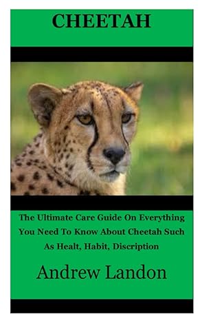cheetah the ultimate care guide on everything you need to know about cheetah such as healt habit discription