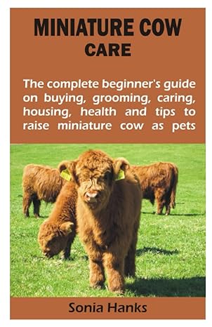 miniature cow care the complete beginners guide on buying grooming caring housing health and tips to raise