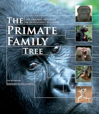 the primate family tree the amazing diversity of our closest relatives 1st edition ian redmond ,jane goodall