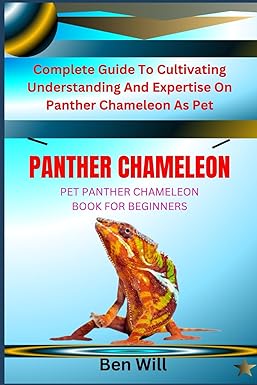 panther chameleon pet panther chameleon book for beginners complete guide to cultivating understanding and