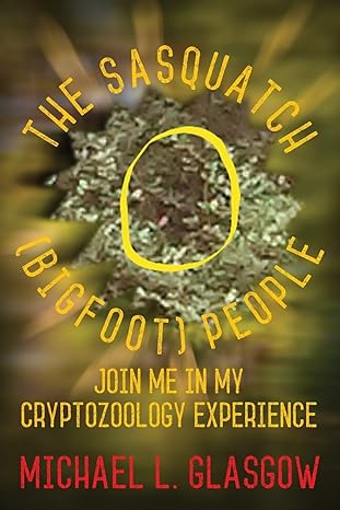 the sasquatch people join me in my cryptozoology experience 1st edition michael l glasgow 1478791594,