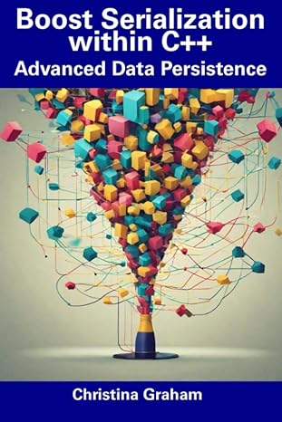 boost serialization within c++ advanced data persistence 1st edition christina graham 979-8856056470