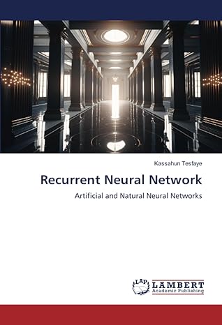 recurrent neural network artificial and natural neural networks 1st edition kassahun tesfaye 6206685837,